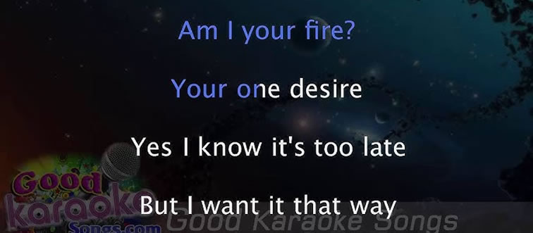 Let's kick things off with a classic lyric: 'Am I... your fire? Your one... desire?' Which iconic track are you singing along to?